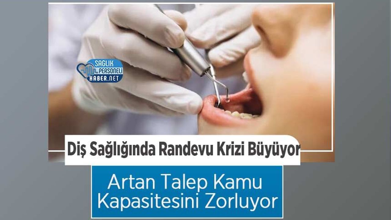Diş Sağlığı Randevu Sorunları Zirveye Ulaşıyor: Artan Talep Kamu Sistemini Zorluyor