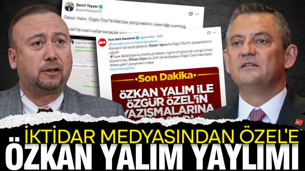 Özkan Yalım ve Özgür Özel Arasındaki İddialı Yazışmalar İktidar Medyasının Gündeminde