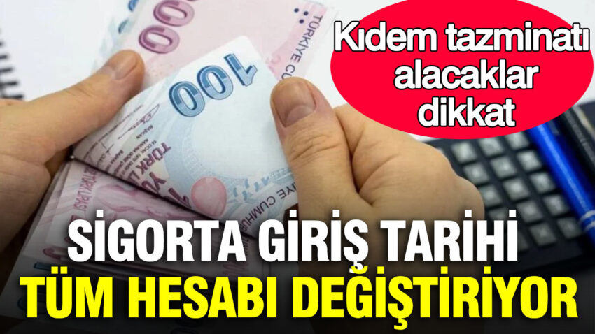 Kidem tazminati alacaklar dikkat sigorta giris tarihi tum hesabi degistiriyor nYLRlvsS