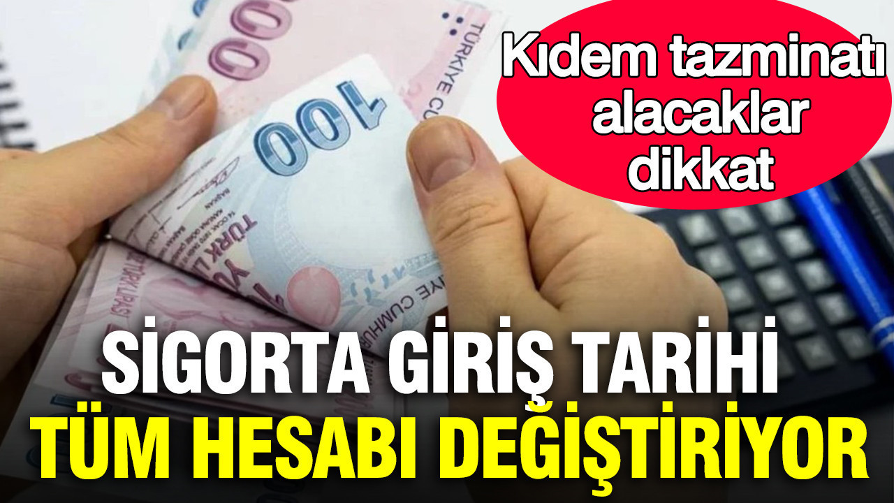 Kidem tazminati alacaklar dikkat sigorta giris tarihi tum hesabi degistiriyor nYLRlvsS